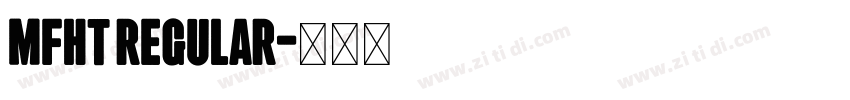 MFHT Regular字体转换 MFHT Regular字体转换